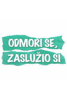 Odmori se, zaslužio si