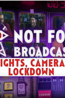 Not For Broadcast: Lights, Camera, Lockdown