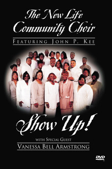 The New Life Community Choir Featuring John P. Kee: Show Up!