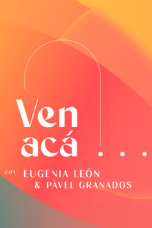 Poster da série Ven Acá... con Eugenia León y Pavel Granados