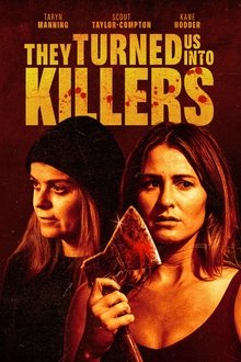 They Turned Us Into Killers They Turned Us Into Killers