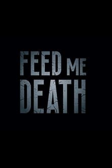 Poster do filme Feed Me Death