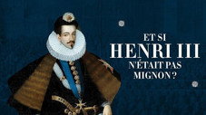 Et si Henri III n'était pas mignon ?