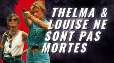 Thelma & Louise NE SONT PAS mortes !