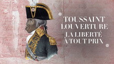 Toussaint Louverture, la liberté à tout prix