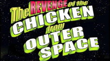 The Revenge of the Chicken from Outer Space