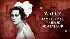 Wallis : la sulfureuse duchesse de Windsor...