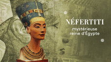 Néfertiti, mystérieuse reine d'Égypte