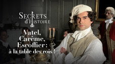 Vatel, Carême, Escoffier : à la table des rois !