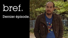 Bref. Dernier épisode.
