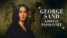 George Sand, libre et passionnée...