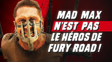 Mad Max N'EST PAS le héros de FURY ROAD !