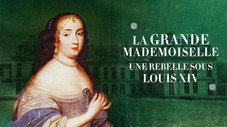 La Grande Mademoiselle : une rebelle sous Louis XIV