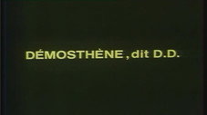 Démosthène, dit D.D. : 1ère partie