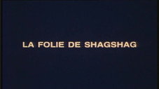 La folie de Shagshag : 1ère partie