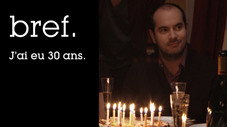 Bref. J'ai eu 30 ans.