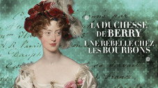 La duchesse de Berry, une rebelle chez les Bourbons