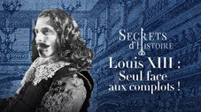 Louis XIII : seul face aux complots !