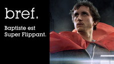 Bref. Baptiste est Super Flippant.