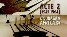 Acte 2 : 1945-1964 - L’ouragan africain