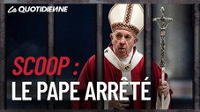 Scoop : Le Pape arrêté