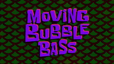 Moving Bubble Bass