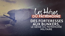 Des forteresses aux bunkers, le génie du patrimoine militaire