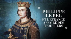 Philippe Le Bel et l'étrange affaire des Templiers