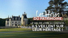 Le Val de Loire à l'Unesco, ils veillent sur leur héritage !