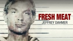 Fresh Meat: Jeffrey Dahmer