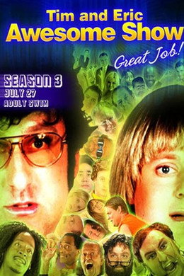 Tim and Eric Awesome Show, Great Job!