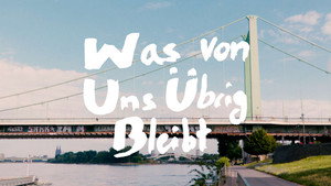 Was von uns übrig bleibt