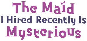 The Maid I Hired Recently Is Mysterious