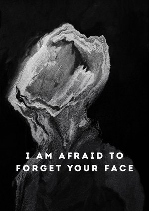 I Am Afraid to Forget Your Face