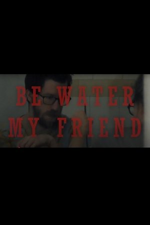 Be Water My Friend