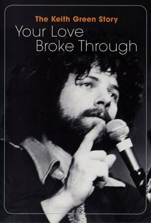 Póster de la película The Keith Green Story: Your Love Broke Through