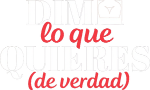 Dime lo que quieres (de verdad)