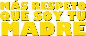 Más respeto que soy tu madre