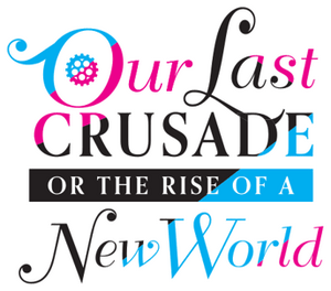 Our Last Crusade or the Rise of a New World