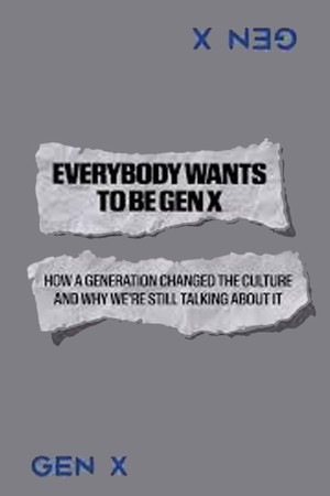Everybody Wants to Be Gen X