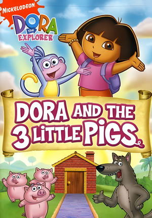 Dora the Explorer: Dora and The Three Little Pigs