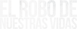 El Robo de Nuestras Vidas