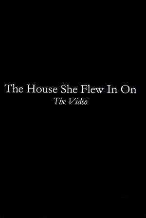 The House She Flew In On: The Video