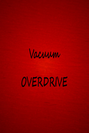Vacuum OVERDRIVE