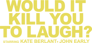 Would It Kill You to Laugh? Starring Kate Berlant + John Early