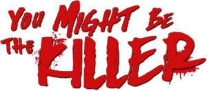 You Might Be the Killer