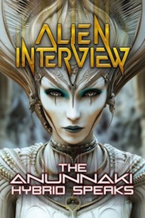 Alien Interview: The Anunnaki Hybrid Speaks