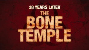 28 Years Later: The Bone Temple