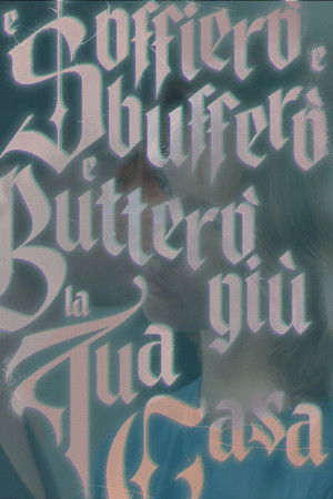 E Soffierò e Sbufferò e Butterò giù la tua Casa