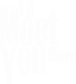 I’ll Meet You There